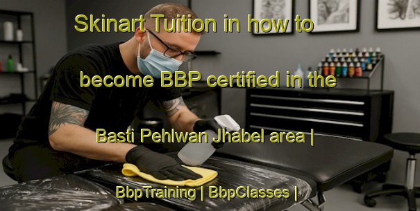 Skinart Tuition in how to become BBP certified in the Basti Pehlwan Jhabel area | BbpTraining | BbpClasses | SkinartTraining-Pakistan